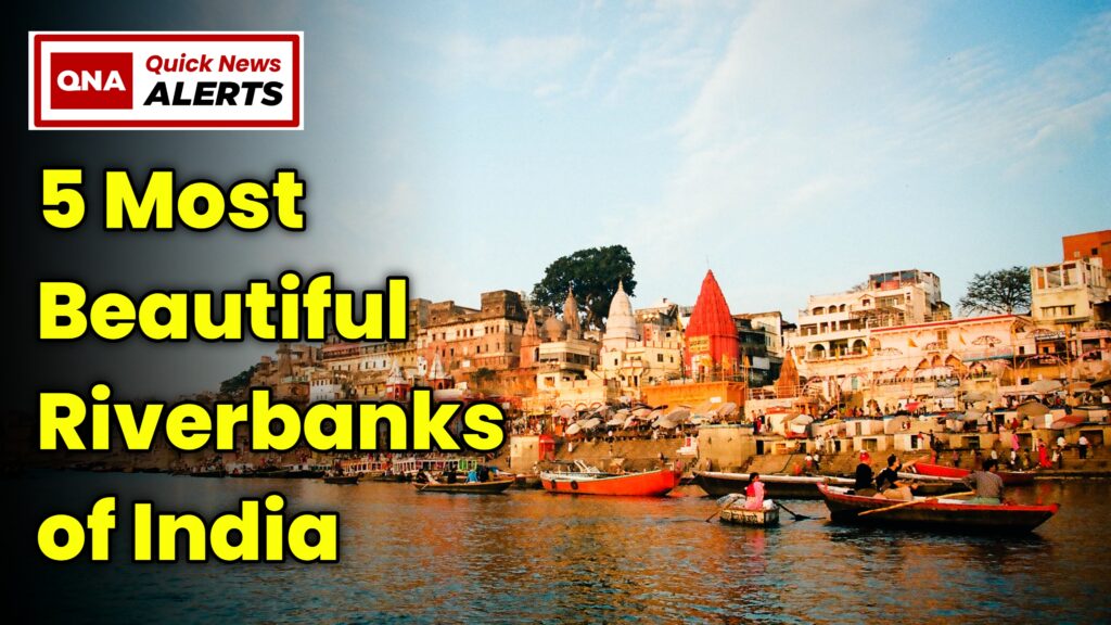 भारत के 5 सबसे खूबसूरत नदी तट || 5 Most Beutiful Riverbanks of India